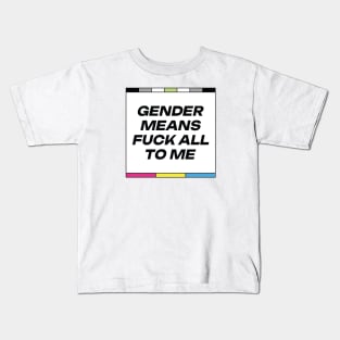 [Agender + Pansexual Pride] Gender Means F*** All To Me Kids T-Shirt